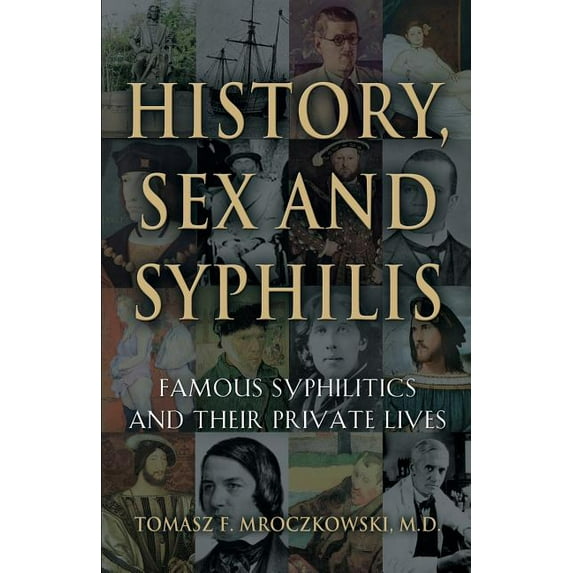 History, Sex and Syphilis: Famous Syphilitics and Their Private Lives (Paperback)