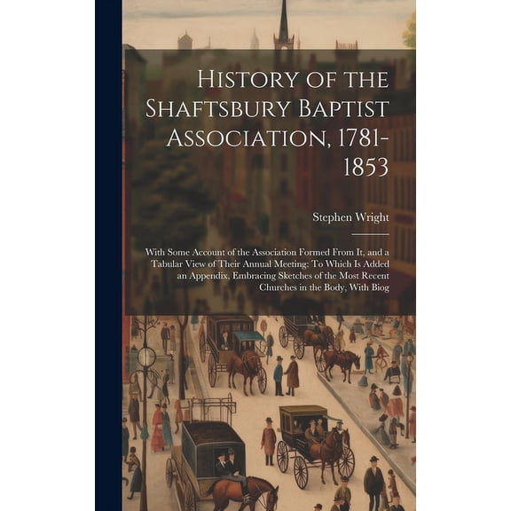 History of the Shaftsbury Baptist Association, 1781-1853: With Some Account of the Association Formed From It, and a Tabular View of Their Annual Meet