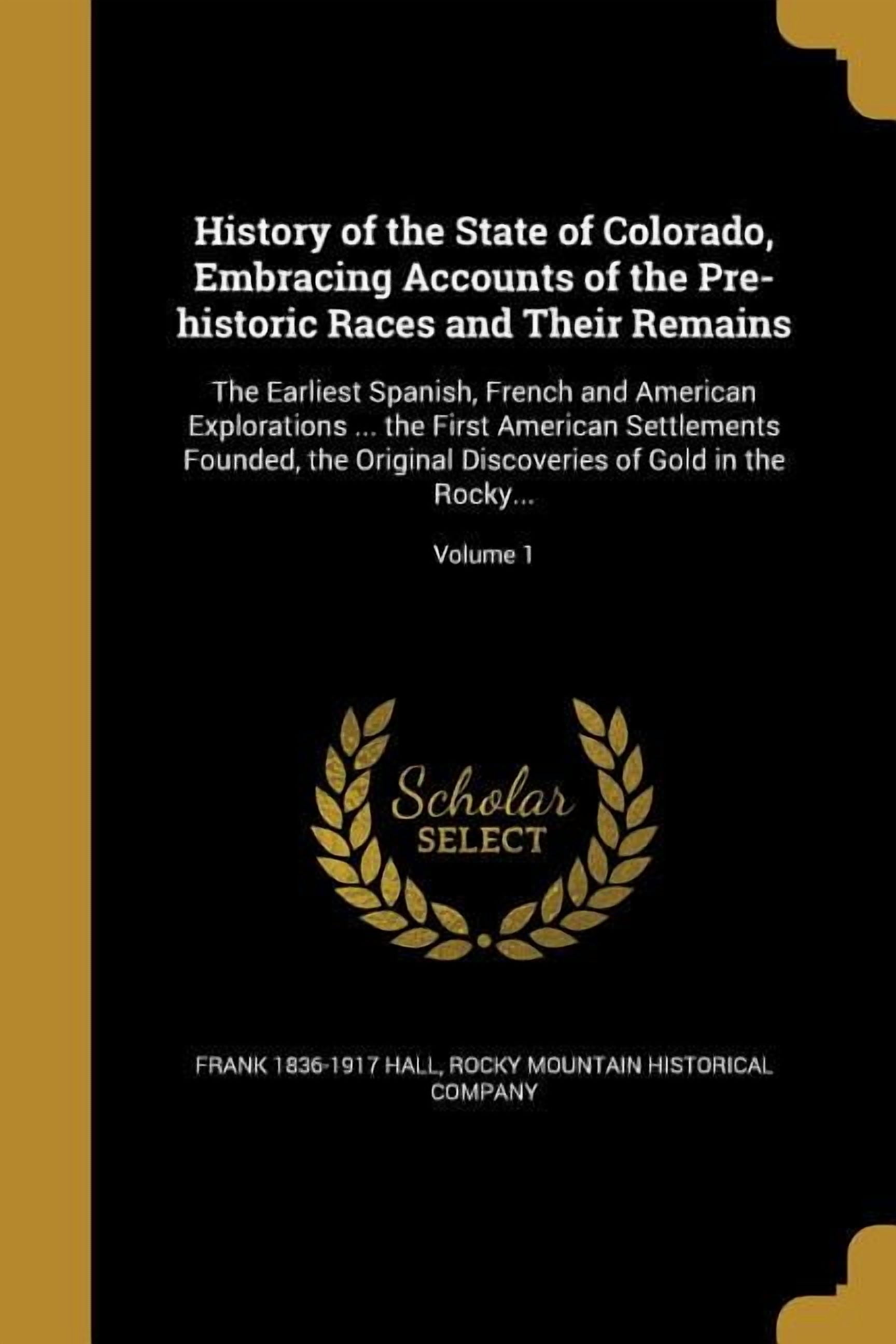 History of the State of Colorado, Embracing Accounts of the Pre ...