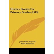 History Stories For Primary Grades 1919 Paperback 1120628121 9781120628121 John Walter Wayland