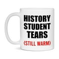 thumbnail image 1 of History Student Tears Mug, Funny Gift For History Teacher, 11Oz Or 15Oz White Ceramic Mug, 1 of 8