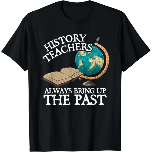 History Teachers Always Bring Up The Past Gift T-Shirt Unisex S-5XL Hot Trending Shirt, Vintage Birthday Gift