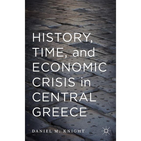 History, Time, and Economic Crisis in Central Greece, (Hardcover)