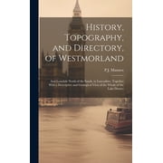 History, Topography, and Directory, of Westmorland And Lonsdale North of the Sands, in Lancashire; Together With a Descriptive and Geological View of the Whole of the Lake District Hardcover