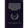 thumbnail image 1 of The History of the United States of North America: From the Plantation of the British Colonies Till Their Assumption of National Independence: 3 Paperback 1377934756 9781377934754 James Grahame, Jos, 1 of 1