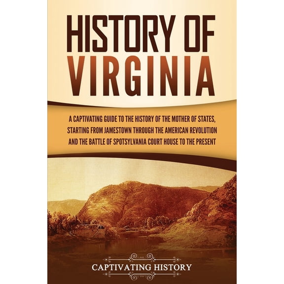 U.S. States History of Virginia: A Captivating Guide to the History of the Mother of States, Starting from Jamestown through the Ame, (Paperback)