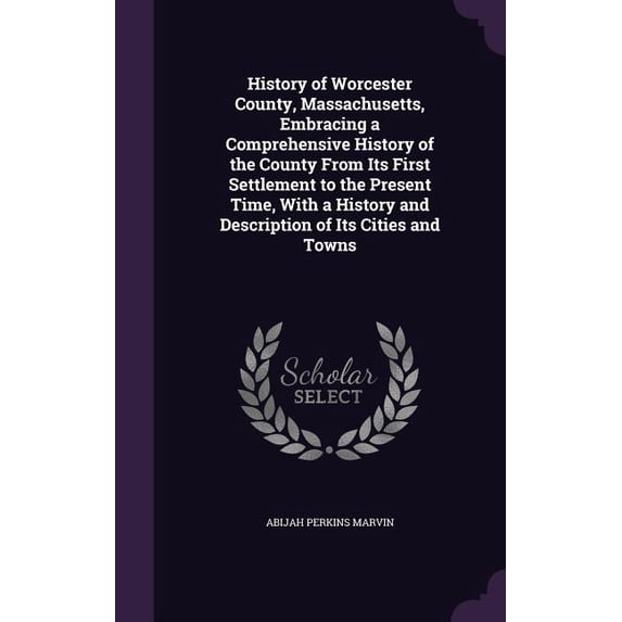 History of Worcester County, Massachusetts, Embracing a Comprehensive History of the County From Its First Settlement to the Present Time, With a History and Description of Its Cities and Towns (Hardcover)