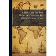 thumbnail image 1 of A History Of The World With All Its Great Sensations : Together With Its Mighty And Decisive Battles And The Rise And Fall Of Its Nations From The Earliest Times To The Present Day; Volume 1 (Paperback), 1 of 1