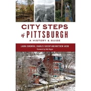 History & Guide City Steps of Pittsburgh A History & Guide, Paperback
