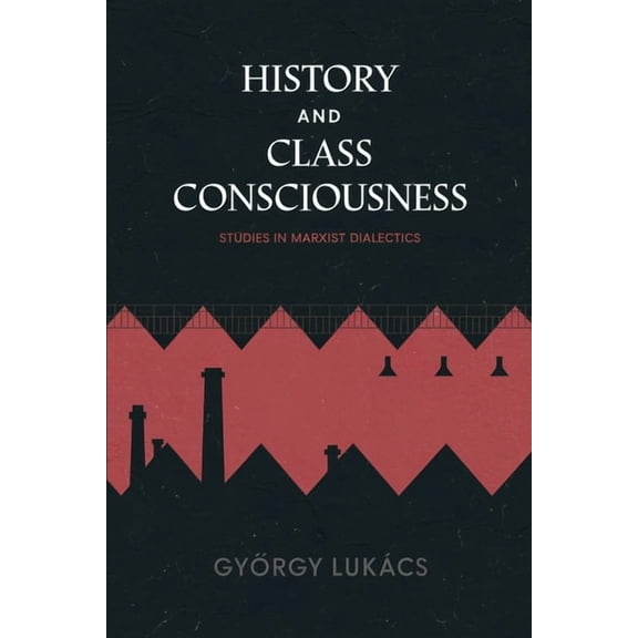 History and Class Consciousness: Studies in Marxist Dialectics, (Paperback)