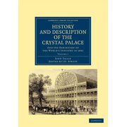History and Description of the Crystal Palace And the Exhibition of the World S Industry in 1851, Paperback
