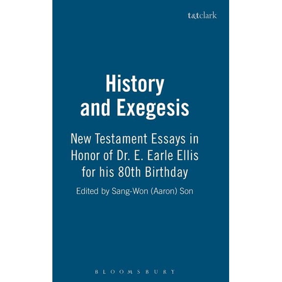 History and Exegesis: New Testament Essays in Honor of Dr. E. Earle Ellis on His Eightieth Birthday, (Hardcover)