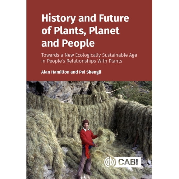History and Future of Plants, Planet and People: Towards a New Ecologically Sustainable Age in Peoples Relationships , (Paperback)