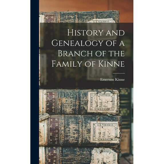 History and Genealogy of a Branch of the Family of Kinne (Hardcover)