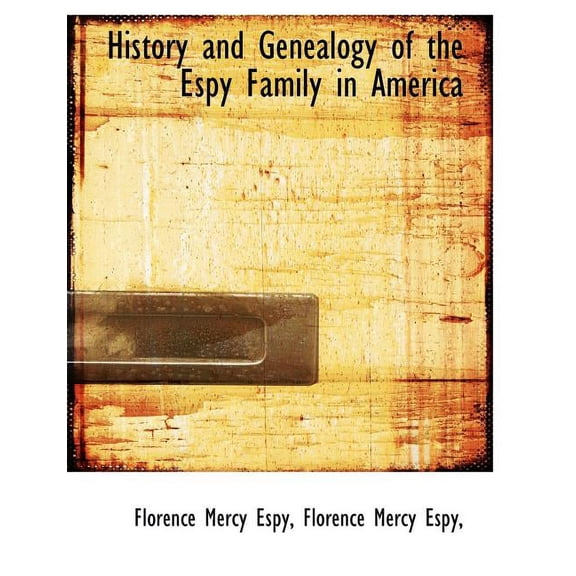 History and Genealogy of the Espy Family in America (Paperback)