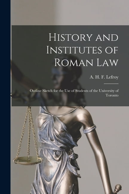 History and Institutes of Roman Law [microform] : Outline Sketch for ...