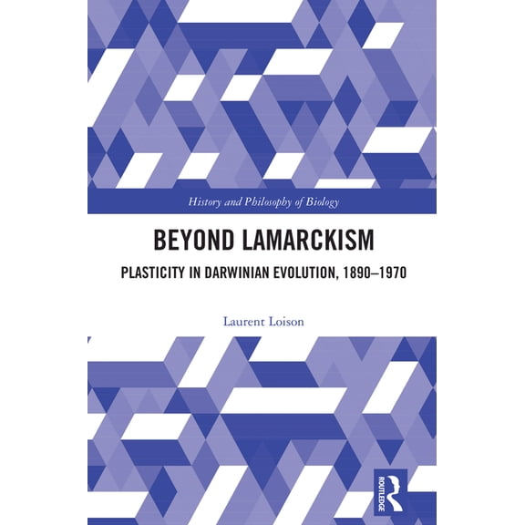 History and Philosophy of Biology Beyond Lamarckism: Plasticity in Darwinian Evolution, 1890-1970, (Paperback)