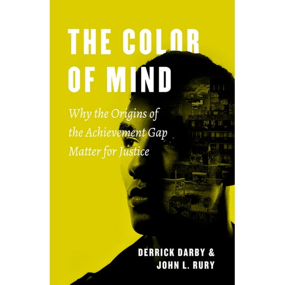 History and Philosophy of Education Series: The Color of Mind : Why the Origins of the Achievement Gap Matter for Justice (Hardcover)