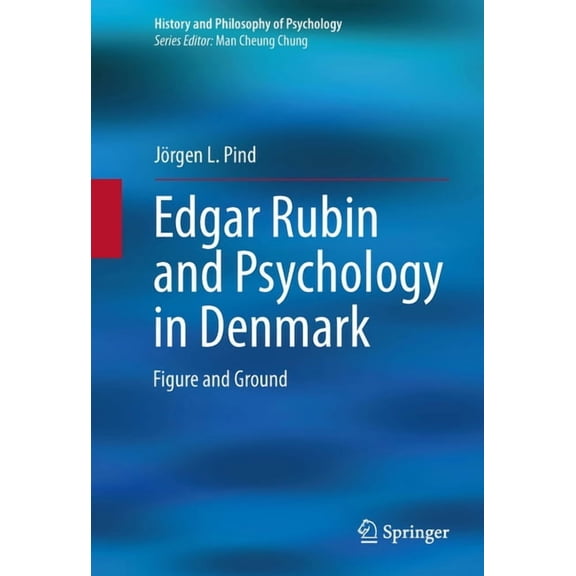 History and Philosophy of Psychology Edgar Rubin and Psychology in Denmark: Figure and Ground, (Paperback)