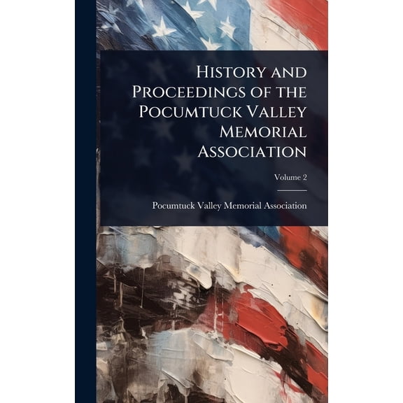 History and Proceedings of the Pocumtuck Valley Memorial Association, (Hardcover)