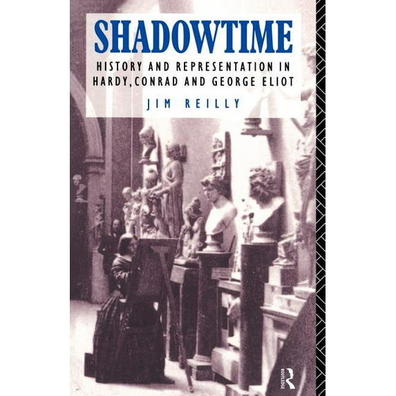 History and Representation in Hardy, Con Shadowtime: History and Representation in Hardy, Conrad and George Eliot, (Paperback)
