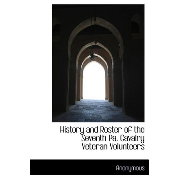 History and Roster of the Seventh Pa. Cavalry Veteran Volunteers (Hardcover)