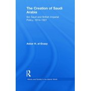 History and Society in the Islamic World The Creation of Saudi Arabia Ibn Saud and British Imperial Policy, 1914-1927, Paperback