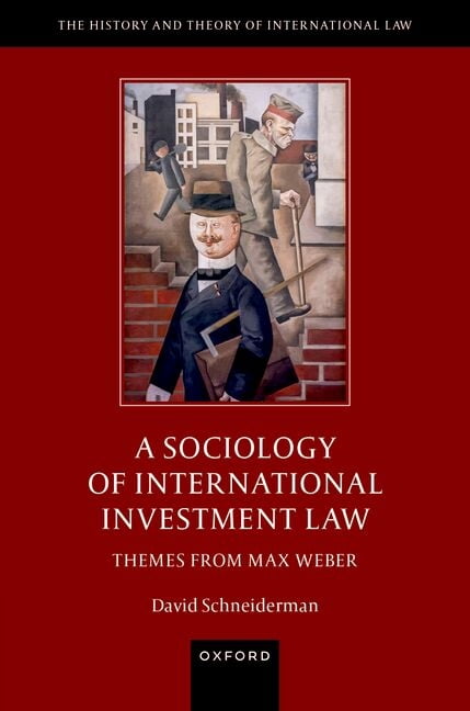 History and Theory of International Law A Sociology of International Investment Law: Themes from Max Weber, (Hardcover)