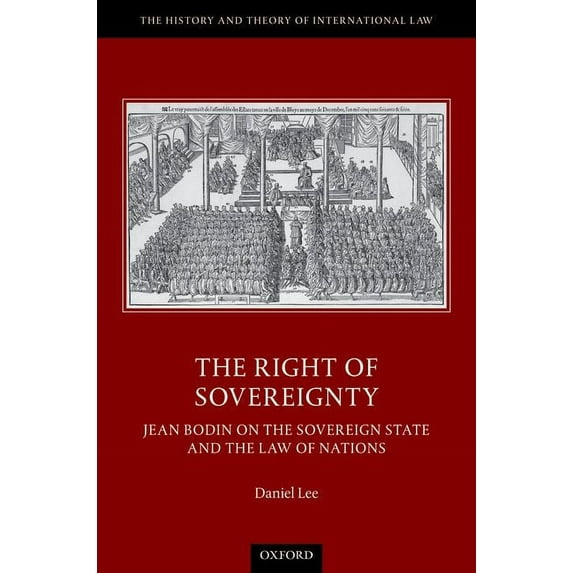 History and Theory of International Law The Right of Sovereignty: Jean Bodin on the Sovereign State and the Law of Nations, (Hardcover)