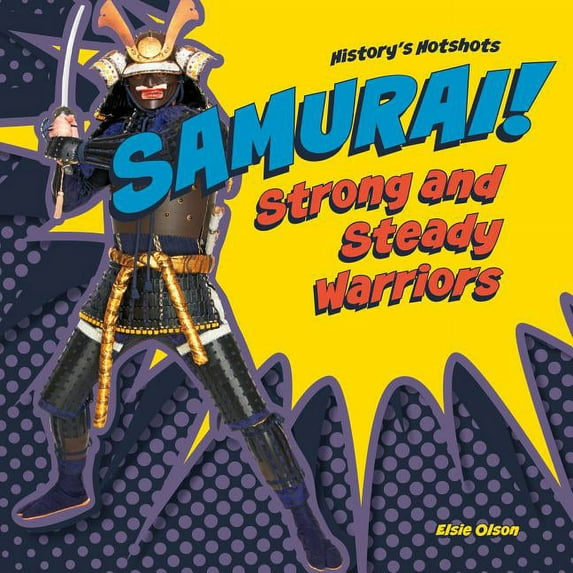 History's Hotshots Samurai! Strong and Steady Warriors, (Hardcover)