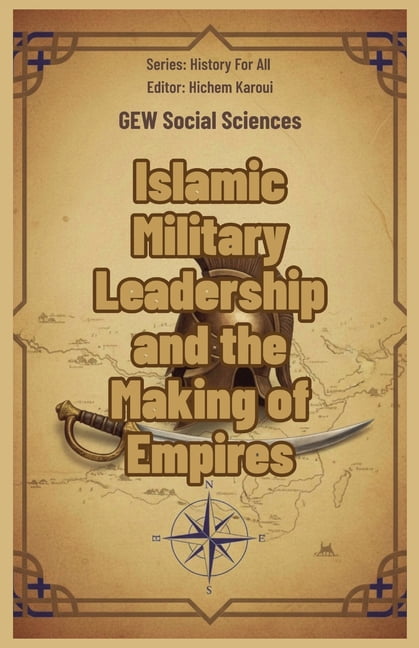 History for All Islamic Military Leadership and the Making of Empires, (Paperback)