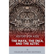 History for Kids The Maya, the Inca, and the Aztec, Paperback