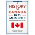 thumbnail image 1 of History in 15 A History of Canada in 15 Moments: Making and Remaking a Nation Since 1867, (Paperback), 1 of 1