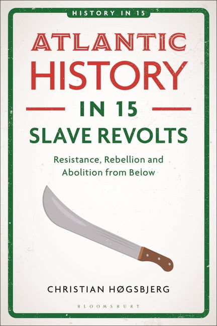History in 15 Atlantic History in 15 Slave Revolts: Resistance, Rebellion and Abolition from Below, (Paperback)