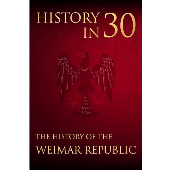 History in 30: The History of the Weimar Republic