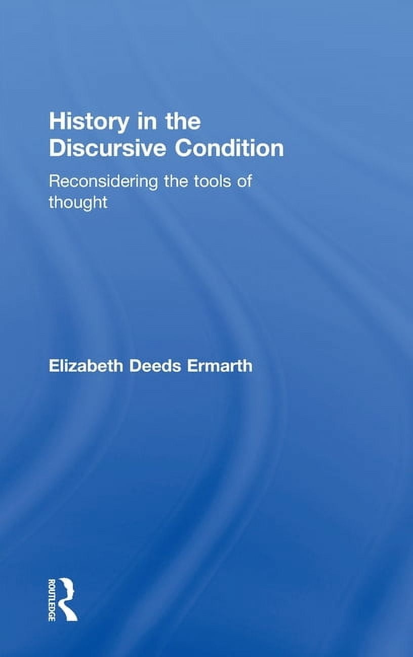 Reconsidering History in the Discursive Condition: Reconsidering the Tools of Thought ...