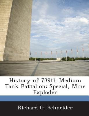 History of 739th Medium Tank Battalion: Special, Mine Exploder Paperback