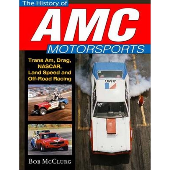 Pre-Owned History of AMC Motorsports: Trans-Am, Quarter-Mile, Nascar, Bonneville and More (Hardcover) 1613251777 9781613251775