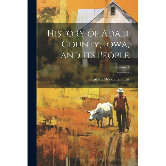 History of Adair County, Iowa, and Its People; Volume 1 (Paperback)