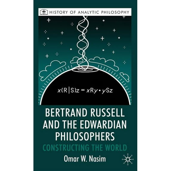 History of Analytic Philosophy Bertrand Russell and the Edwardian Philosophers: Constructing the World, (Hardcover)