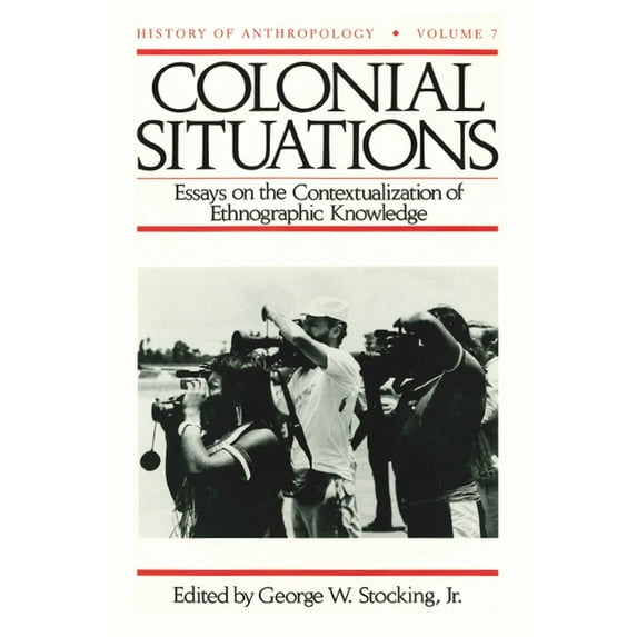 History of Anthropology Colonial Situations: Essays on the Contextualization of Ethnographic Knowledge, Book 7, (Paperback)