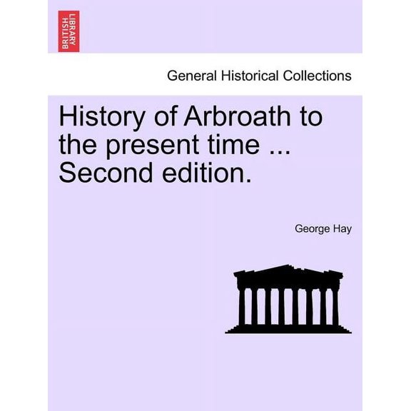 History of Arbroath to the present time ... Second edition. (Paperback)