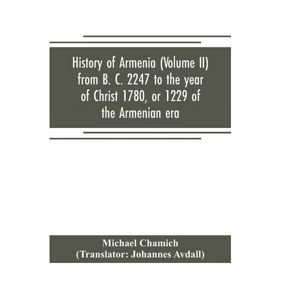 History of Armenia (Volume II) from B. C. 2247 to the year of Christ 1780, or 1229 of the Armenian era, (Paperback)