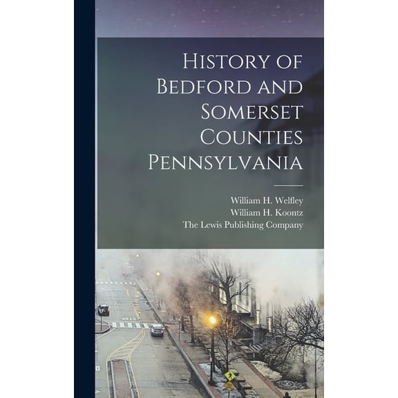 History of Bedford and Somerset Counties Pennsylvania, (Hardcover)