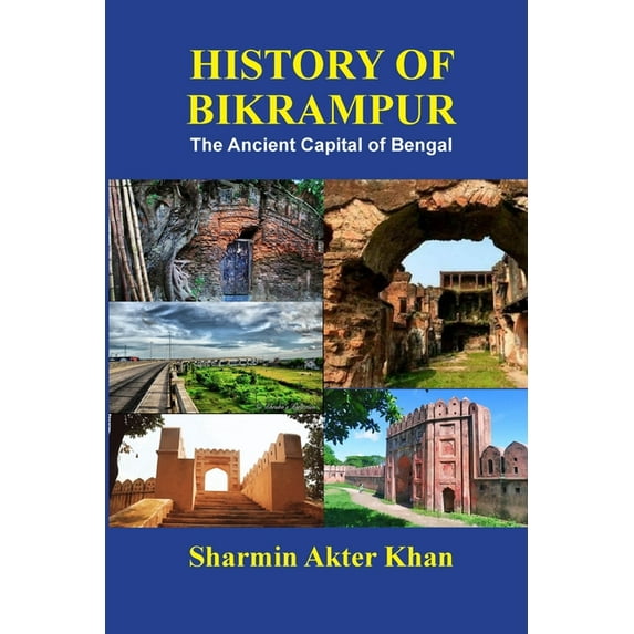 History of Bikrampur: The Ancient Capital of Bengal, (Paperback)