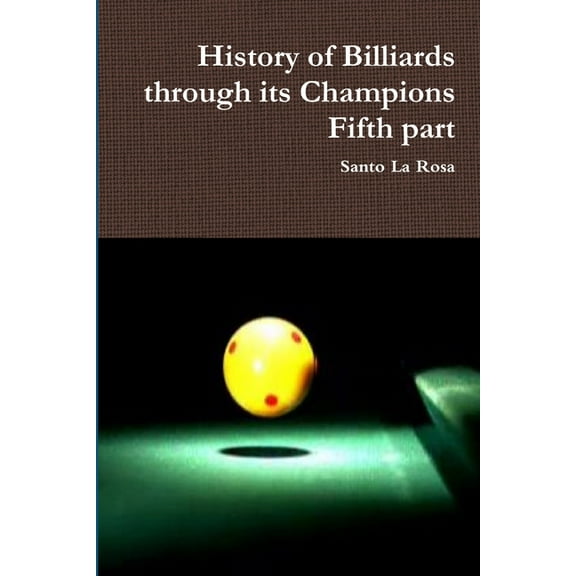 History of Billiards through its Champions Fifth part, (Paperback)