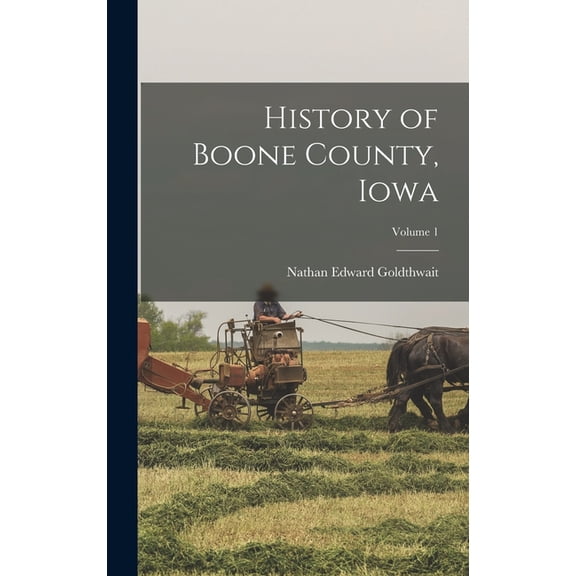 History of Boone County, Iowa; Volume 1 (Hardcover)