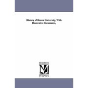 History of Brown University, With Illustrative Documents,, Paperback