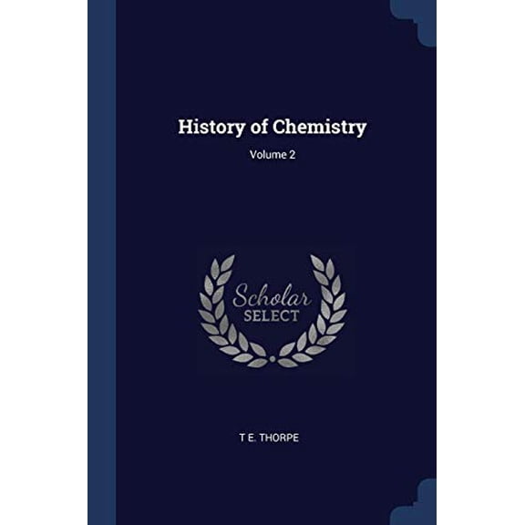 History of Chemistry; Volume 2 Paperback 1376679280 9781376679281 T E. Thorpe