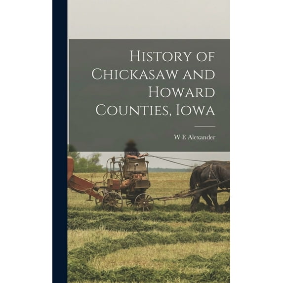 History of Chickasaw and Howard Counties, Iowa (Hardcover)